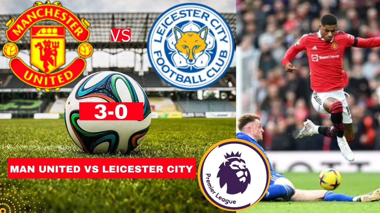 Man United vs Leicester City live score, updates, highlights as ...