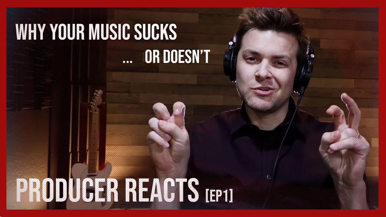 Producer Reacts - Ep 1 - Why your music sucks (or doesn't)