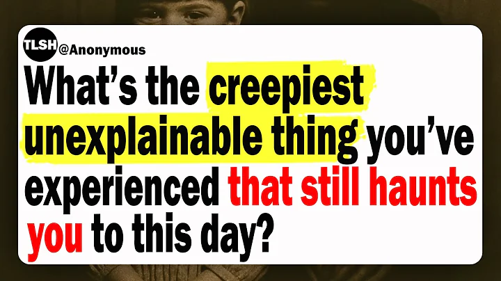 What’s The Creepiest Unexplainable Thing You've Experienced That Still Haunts You To This Day?