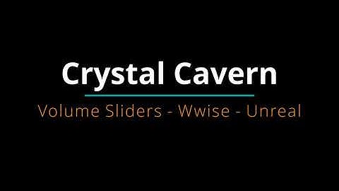 Crystal Cavern - Volume Sliders -  Wwise - Unreal Engine