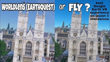 Revisiting WorldLens (EarthQuest) and FLY to compare the best Google Earth VR experiences on Quest 3