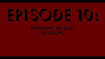 Episode 10 - Thinking in DAX - Filtering
