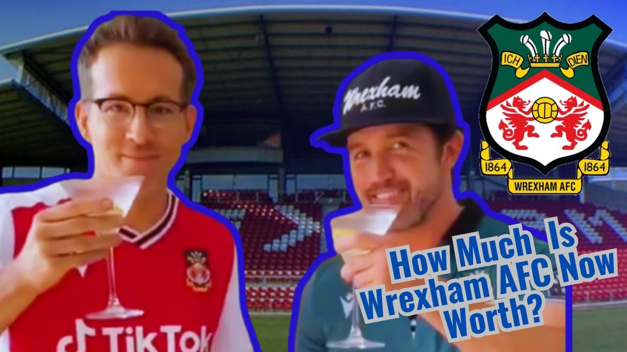 How Much is Wrexham AFC Worth? Massive Increase in Value YouTube