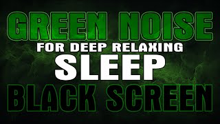 Green Noise for Insomnia - 10 Hours Sleep Aid - Black Screen Edition