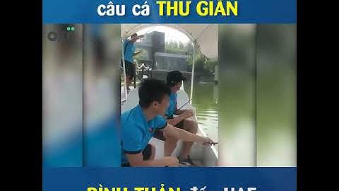 Olympic Việt Nam câu cá thư giãn, bình thản đấu UAE