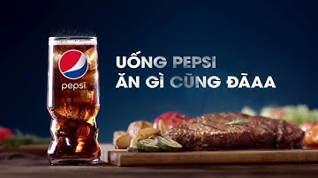 Uống Pepsi - Ăn gì cũng đãaa!