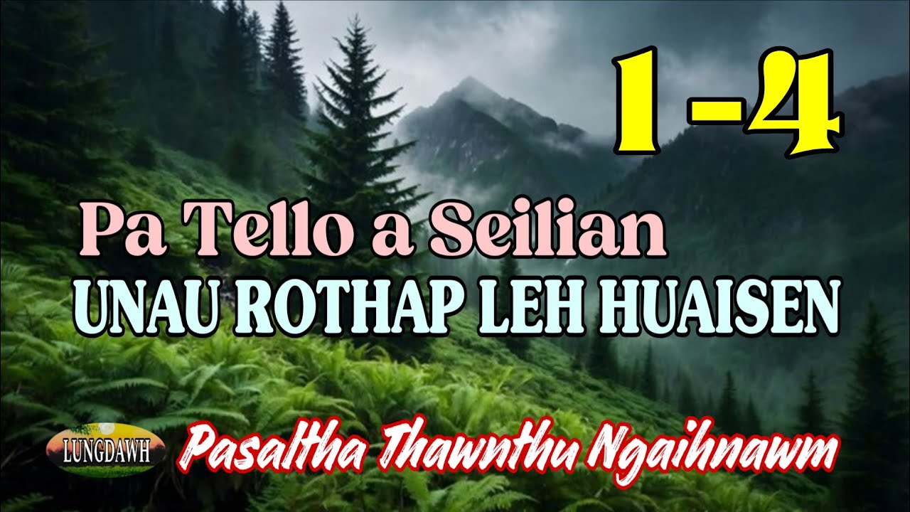 PA TELLO A SEILIAN UNAU ROTHAP LEH HUAISEN# Episode: 1-4
