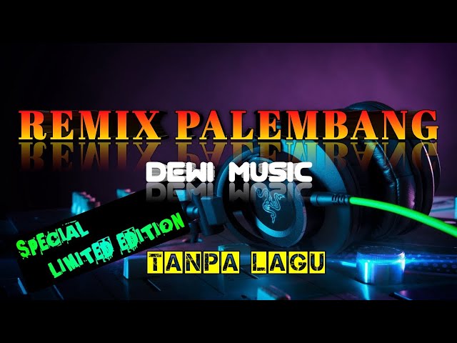 REMIX PALEMBANG TANPA LAGU LIMITED EDITION class=