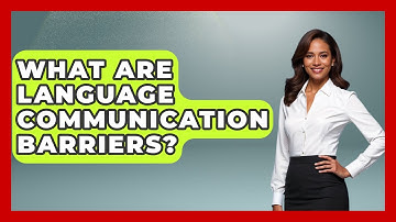 What Are Language Communication Barriers? - The Personal Growth Path