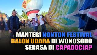 MANTEB! NONTON FESTIVAL BALON UDARA DI WONOSOBO. SERASA DI CAPADOCIA?