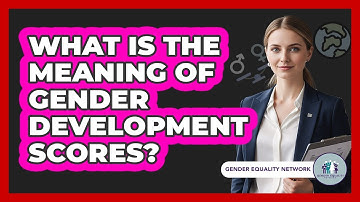 What Is The Meaning Of Gender Development Scores?