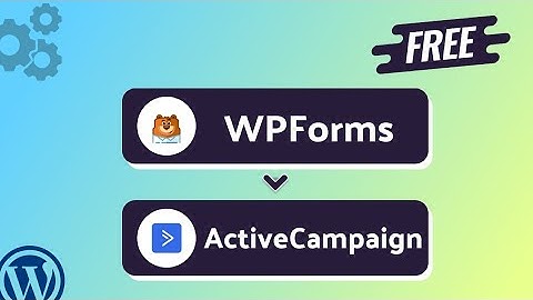 (Free) Integrating WPForms  with ActiveCampaign | Step-by-Step Tutorial | Bit Integrations
