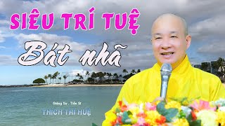 Siêu Trí Tuệ BÁT NHÃ Qua Học Thuyết TÁNH KHÔNG (Cực hay). Thầy Thích Trí Huệ