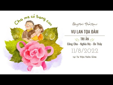 Video Vu Lan Toạ Đàm | Tri Ân Công Cha - Nghĩa Mẹ - Ơn Thầy... - youtube