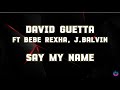David Guetta ft Bebe Rexha, J Balvin - Say My Name ( Lyrics )