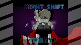 Night shift // animation meme (vent)