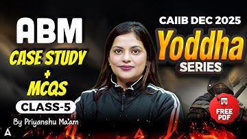 CAIIB ABM 2025 | CAIIB ABM CASE Study + MCQs | Class 5 | CAIIB Dec 2025 | Priyanshu Maheshwari