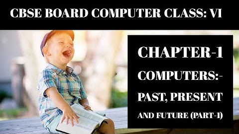 Class 6/VI Computers Past, Present and Future | Class 6 Computer Chapter-1 | Part-1 | CBSE | NCERT
