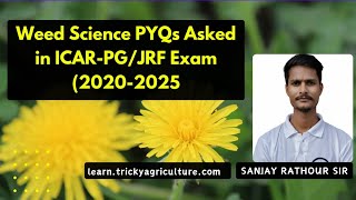 Weed Science PYQs Asked in ICAR PG Agronomy (2020-25) By Sanjay Rathour Sir