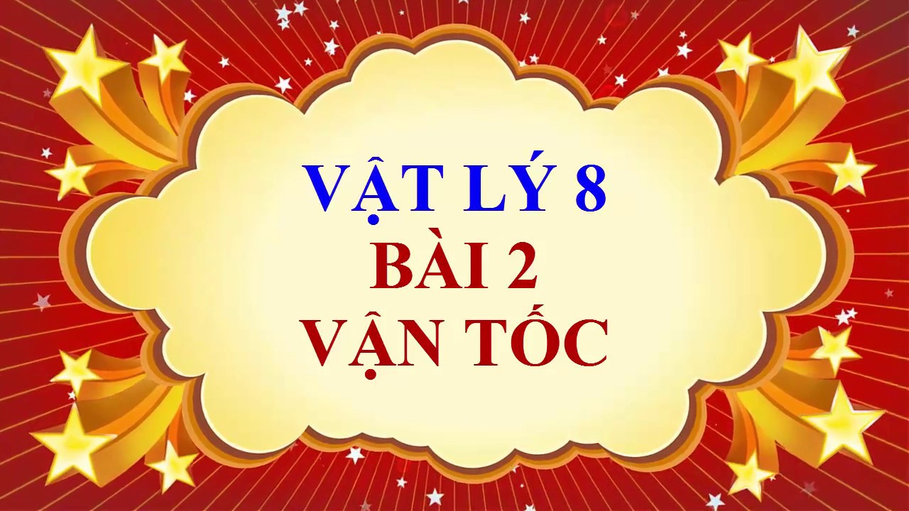 Vật lý lớp 8 - Bài 2 - Vận tốc - youtube