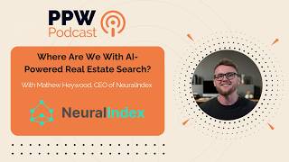 Where Are We With AI-Powered Real Estate Search? With Mathew Heywood, CEO of NeuralIndex