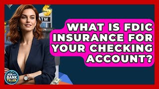 What Is FDIC Insurance For Your Checking Account? - Ask Your Bank Teller