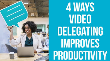 4 Ways Video Delegation Increases Productivity.
