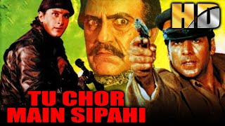 Tu Chor Main Sipahi (HD) - Akshay Kumar's Blockbuster Bollywood Film | अक्षय कुमार की सुपरहिट मूवी