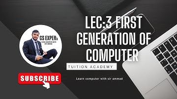 LEC 3: first generation of computer||CS EXPERT||learn computer with sir ammad 