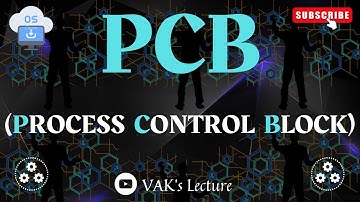 PCB | Process Control Block | Process | OPERATING SYSTEMS | OS | VAK