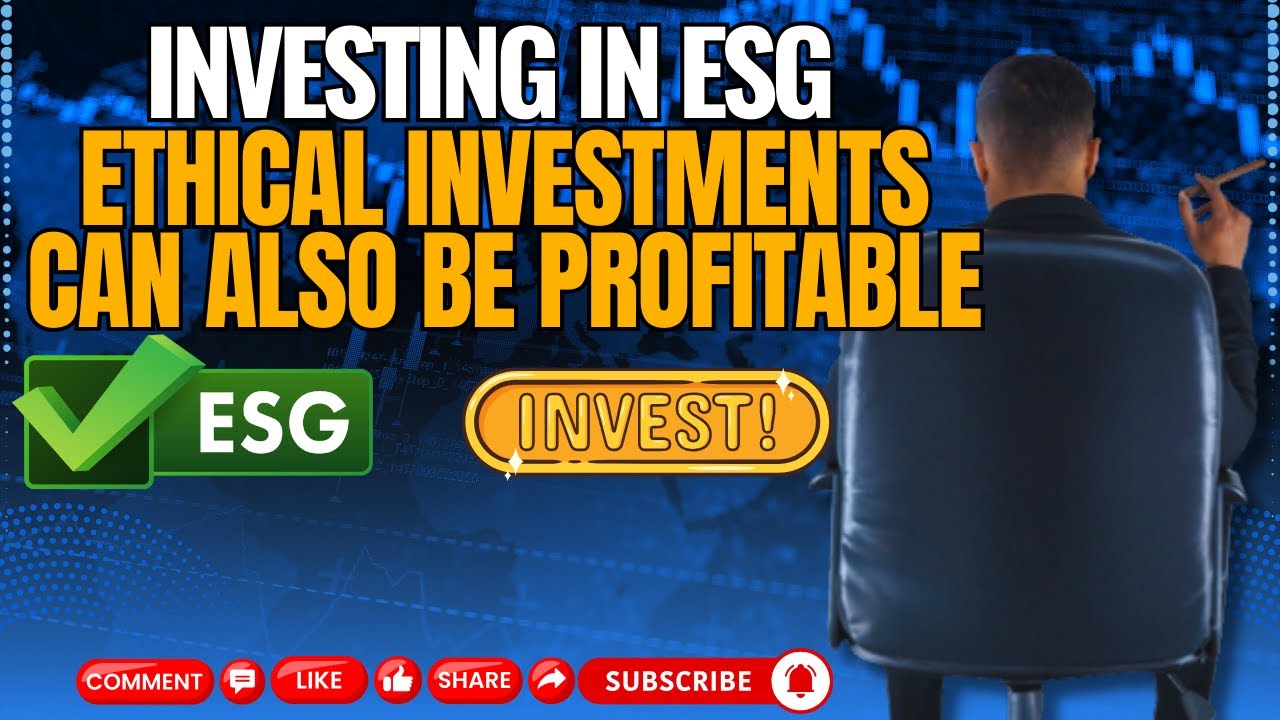 Investing in ESG How Ethical Investments Can Also Be Profitable - YouTube