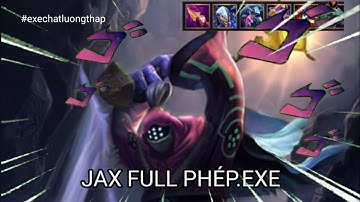 JAX FULL PHÉP.EXE (HƠI NHẠT) | LMHT TỐC CHIẾN
