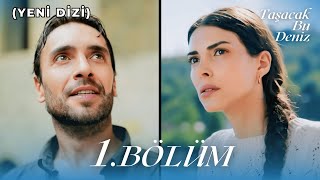 Taşacak Bu Deniz 1. Bölüm (YENİ DİZİ)