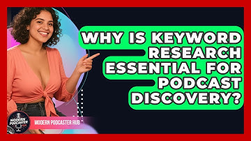 Why Is Keyword Research Essential For Podcast Discovery? - Modern Podcaster Hub
