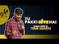 Tu pakki aurat hai  stand up comedy by tarun sahariya