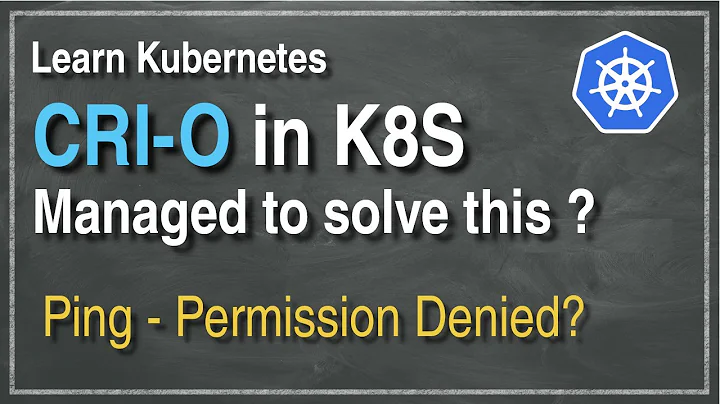 [ Kube 98.2 ] Kubernetes CRI-O Challenge | Ping permission denied | Are you root?