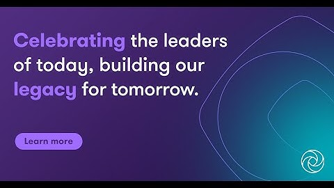 Celebrating the leaders of today, building our legacy for tomorrow