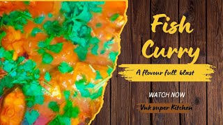 Best Fish Curry- A Flovour Full Blast - Super Kitchen