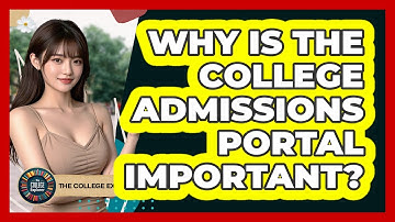 Why Is The College Admissions Portal Important? - The College Explorer