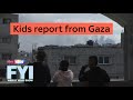 FYI: Weekly News Show - Kids Report From Gaza