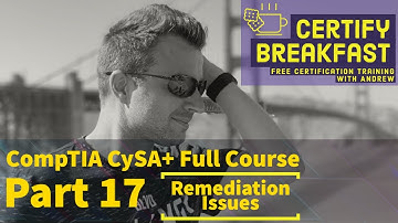 CompTIA CySA+ Full Course Part 17: Remediation Issues