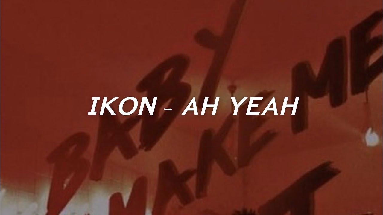 IKON Ah Yeah easy Lyrics YouTube