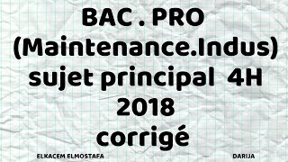 Bac pro maintenance industrielle 2018 sujet principal 4H (corrigé)