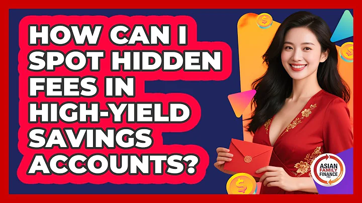 How Can I Spot Hidden Fees In High-yield Savings Accounts? - Asian Family Finance Pro