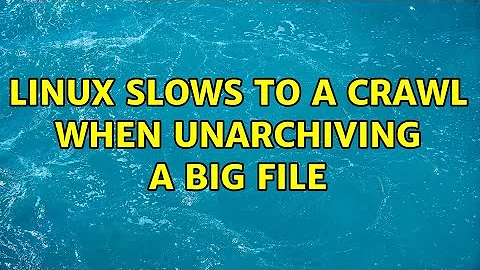 Linux slows to a crawl when unarchiving a big file (8 Solutions!!)