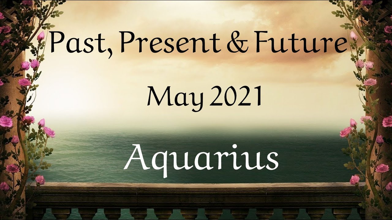 ♒️Aquarius ~ The Hardest Part Is Finally Over! ~ May 2021 Forecast