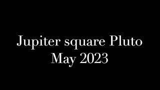 Jupiter square Pluto May 2023 Astrology