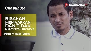 One Minute : Bisakah Memaafkan dan Tidak Menyimpan Dendam - Ustadz M Abduh Tuasikal