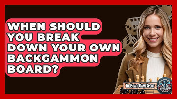 When Should You Break Down Your Own Backgammon Board? - The Board Game Xpert