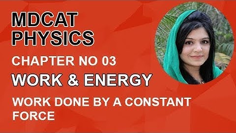 MDCAT Physics chapter 3-Physics MDCAT ch 3 Work Done By Constant Force - MDCAT Physics Lectures 2022